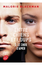 Entre chiens et loups - tome 3 - le choix d-aimer