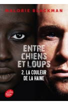 Entre chiens et loups - tome 2 - la couleur de la haine