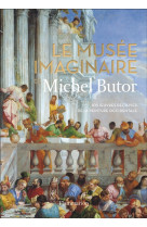 Le musee imaginaire de michel butor - 105 oeuvres decisives de la peinture occidentale