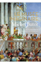 Le musee imaginaire de michel butor - 105 oeuvres decisives de la peinture occidentale - illustratio