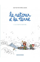 Le retour a la terre - tome 3 - le vaste monde