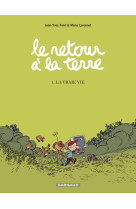 Le retour a la terre - tome 1 - la vraie vie