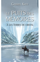 Le puits des memoires - tome 3 les terres de cristal - vol03