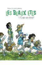 Les beaux etes - tome 1 - cap au sud !