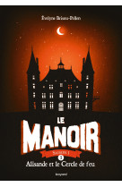 Le manoir saison 1, tome 03 - alisande et le cercle de feu