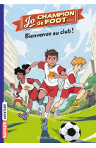 Jo, champion de foot, tome 02 - bienvenue au club !