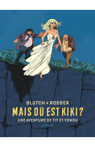 Tif et tondu de blutch et robber - mais ou est kiki ?