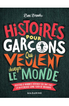 Histoires pour garcons qui veulent changer le monde - destins d-hommes geniaux qui ont fait la diffe