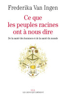 Ce que les peuples racines ont a nous dire - de la sante des hommes et de sante du monde