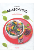 Rainbow food - 50 recettes colorees et vitaminees