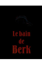 Le bain de berk