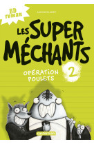 Les super mechants - t02 - operation poulets