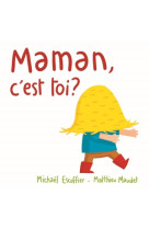 Maman, c-est toi?