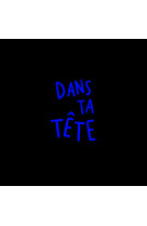 Dans ta tête