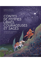 Contes de femmes libres, courageuses et sages. 10 histoires feministes du monde entier