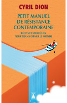 Petit manuel de resistance contemporaine - recits et strategies pour transformer le monde