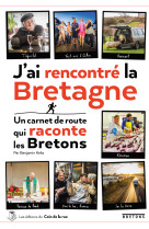 J-ai rencontre la bretagne, un carnet de route qui raconte les bretons