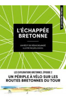 L-echappee bretonne - un periple a velo sur les routes bretonnes du tour