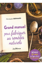 Grand manuel pour fabriquer ses remedes naturels