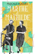 Marthe et mathilde - l-histoire vraie d-une incroyable amitie (1902-2001)