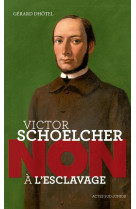 Victor schoelcher : non a l-esclavage