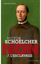 Victor schoelcher : non a l-esclavage