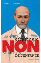 Janusz korczak : non au mepris de l-enfance