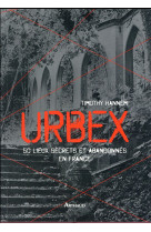 Urbex - 50 lieux secrets et abandonnes en france