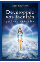 Developpez vos facultes psychiques et spirituelles