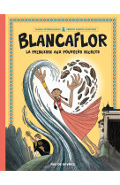 Blancaflor - la princesse aux pouvoirs secrets