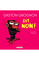 Gaston grognon - gaston grognon dit non !