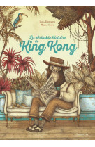 La veritable histoire de king kong