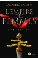 L-empire des femmes, tome 1 - sapientia