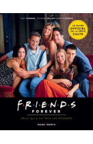 Friends forever - celui qui a vu tous les episodes