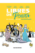 Libres de penser - dix femmes, dix vies philosophiques