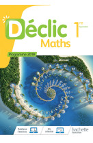 Declic maths 1ere - livre eleve - ed. 2019