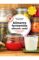 Aliments fermentes, aliments sante - methodes, conseils et recettes