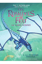 Les royaumes de feu - vol02 - la bande dessinee-la princesse disparue