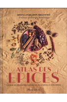 Atlas des epices - un tour du monde des saveurs en 50 recettes et rencontres