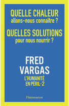 Quelle chaleur allons-nous connaitre ? quelles solutions pour nous nourrir ? - l-humanite en peril,