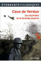 Ceux de verdun - les ecrivains et la grande guerre