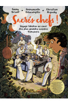 Sacres chefs ! - voyage fabuleux au coeur des plus grandes cuisines francaises