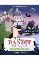 Bandit, chien de genie - t01 - le monstre du fleuve