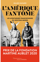 L-amerique fantome - les aventuriers francophones du nouveau monde