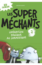 Les super mechants - t07 - operation panique au jurassique