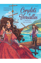 Complots a versailles - tome 7 madinina, l-ile aux fleurs