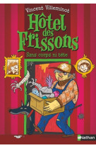 Hotel des frissons - tome 3 sans corps ni tete - vol03