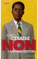 Aime cesaire : non a l-humiliation