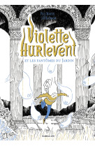 Violette hurlevent - t02 - violette hurlevent et les fantomes du jardin