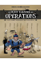 Le petit theatre des operations - tome 01 - faits d-armes impensables mais bien reels...